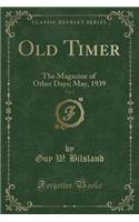 Old Timer, Vol. 1: The Magazine of Other Days; May, 1939 (Classic Reprint)