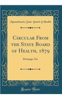 Circular From the State Board of Health, 1879: Drainage, Etc (Classic Reprint)