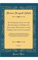 An Introduction to the Knowledge of Rare and Valuable Editions of the Greek and Latin Classics, Vol. 2: Including an Account of Polygot Bibles; The Best Greek, and Greek and Latin, Editions of the Septuagint and New Testament; The Scriptores De Re