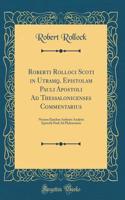 Roberti Rolloci Scoti in Utramq. Epistolam Pauli Apostoli Ad Thessalonicenses Commentarius: Necnon Ejusdem Authoris Analysis Epistolæ Pauli Ad Philemonem (Classic Reprint)