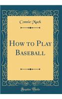 How to Play Baseball (Classic Reprint)