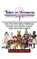 Tales of Vesperia Game, PS4, Switch, Edition, Walkthrough, Characters, Arms, Missions, Costumes, Agility, Jokes, Guide Unofficial