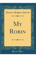 My Robin (Classic Reprint)