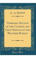 Nebraska Section of the Climate and Crop Service of the Weather Bureau (Classic Reprint)