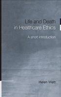 Life and Death in Healthcare Ethics