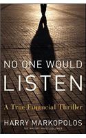 No One Would Listen: A True Financial Thriller