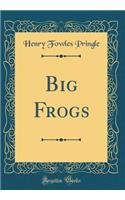 Big Frogs (Classic Reprint)