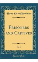 Prisoners and Captives, Vol. 1 (Classic Reprint)