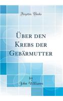 Über den Krebs der Gebärmutter (Classic Reprint)
