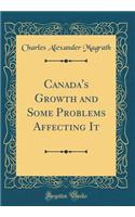 Canada's Growth and Some Problems Affecting It (Classic Reprint)