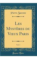 Les Mystères du Vieux Paris, Vol. 1 (Classic Reprint)