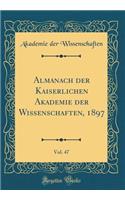 Almanach der Kaiserlichen Akademie der Wissenschaften, 1897, Vol. 47 (Classic Reprint)