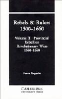 Rebels and Rulers, 1500-1660: Volume 2, Provincial Rebellion