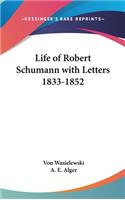 Life of Robert Schumann with Letters 1833-1852