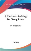 A Christmas Pudding For Young Eaters