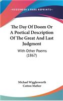 Day Of Doom Or A Poetical Description Of The Great And Last Judgment