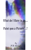 What Do I Have To Do....Paint You A Picture?