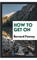 HOW TO GET ON