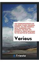 The Correspondence of Colonel Wade, Colonel Napier, Major-General Sir H. Hardinge and General the Hon. Sir Lowry G. Cole, relating to the Battle of Al