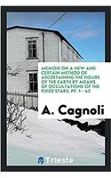 Memoir on a New and Certain Method of Ascertaining the Figure of the Earth by Means of Occultations of the Fixed Stars; pp. 1 - 42