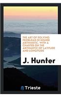 The Art of Solving Problems in Higher Arithmetic. With a Charter on the Arithmetic of Latitude and Longitude