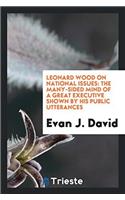 LEONARD WOOD ON NATIONAL ISSUES: THE MAN