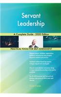 Servant Leadership A Complete Guide - 2020 Edition
