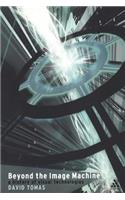 Beyond the Image Machine: A History of Visual Technologies(Technologies: Studies in Culture & Theory)