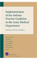 Implementation of the Asthma Practice Guideline in the Army Medical Department: Evaluation of Process and Effects: Evaluation of Process and Effects