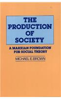 Production of Society: A Marxian Foundation for Social Theory