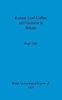 Roman Lead Coffins and Ossuaria in Britain