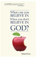 What Can You Believe If You Don't Believe in God?