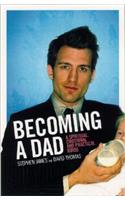 Becoming a Dad: A Spiritual, Emotional and Practical Guide
