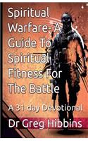 Spiritual Warfare-A Guide To Spiritual Fitness For the Battle