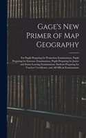 Gage's New Primer of Map Geography: for Pupils Preparing for Promotion Examinations, Pupils Preparing for Entrance Examinations, Pupils Preparing for Junior and Senior Leaving Examinat