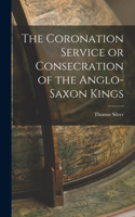 Coronation Service or Consecration of the Anglo-Saxon Kings