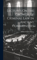 Lectures On the Growth of Criminal Law in Ancient Communities