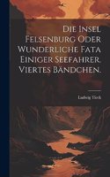 Die Insel Felsenburg oder wunderliche Fata einiger Seefahrer. Viertes Bändchen.