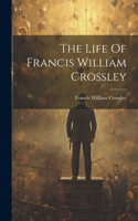 Life Of Francis William Crossley