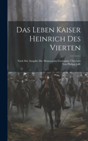 Das Leben Kaiser Heinrich Des Vierten: Nach Der Ausgabe Der Monumenta Germaniae Übersetzt Von Philipp Jaffé