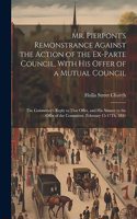 Mr. Pierpont's Remonstrance Against the Action of the Ex-Parte Council, With His Offer of a Mutual Council; the Committee's Reply to That Offer, and His Answer to the Offer of the Committee, February 15-17Th, 1841