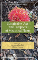 Sustainable Uses and Prospects of Medicinal Plants: (Exploring Medicinal Plants)