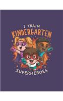 I Train Kindergarten Superheroes: Academic Year Lesson Planner for School Teachers and Homeschoolers