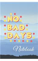 No Bad Days Notebook