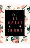 I'm 911 Dispatcher, What's Your Superpower?: Planner for 911 Dispatcher 2019-2021, 30 Months Monthly 911 Dispatcher Planner (July 2019 through December 2021)