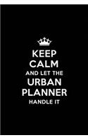 Keep Calm and Let the Urban Planner Handle It: Blank Lined 6x9 Journal / Notebooks as Gift for Birthday, Holidays, Anniversary, Thanks giving, Christmas, Graduation for your spouse, lover, partne