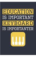 Funny Keyboard Notebook - Education Is Important Keyboard Is Importanter - Gift for Keyboard Player - Keyboard Diary