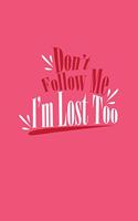 Don't Follow Me I'm Lost Too: Dot Grid Journal - Don't Follow Me I'm Lost Too Funny Humor Gift - Pink Dotted Diary, Planner, Gratitude, Writing, Travel, Goal, Bullet Notebook