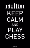 Keep Calm and Play Chess Notebook: Chess Game Journal for your strategys tactics and openings - For Beginner and Grandmaster composition book Birthday Gift