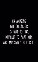 An Amazing Bill collector is hard to find, difficult to part with, and impossible to forget.